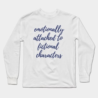 Emotionally Attached to Fictional Characters Long Sleeve T-Shirt